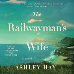 The Railwayman's Wife: A Novel Audiobook, by Ashley Hay