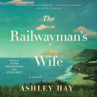 The Railwaymans Wife: A Novel Audiobook, by Ashley Hay
