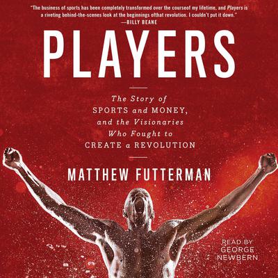 Players: The Story of Sports and Money--and the Visionaries Who Fought to Create a Revolution Audiobook, by Matthew Futterman