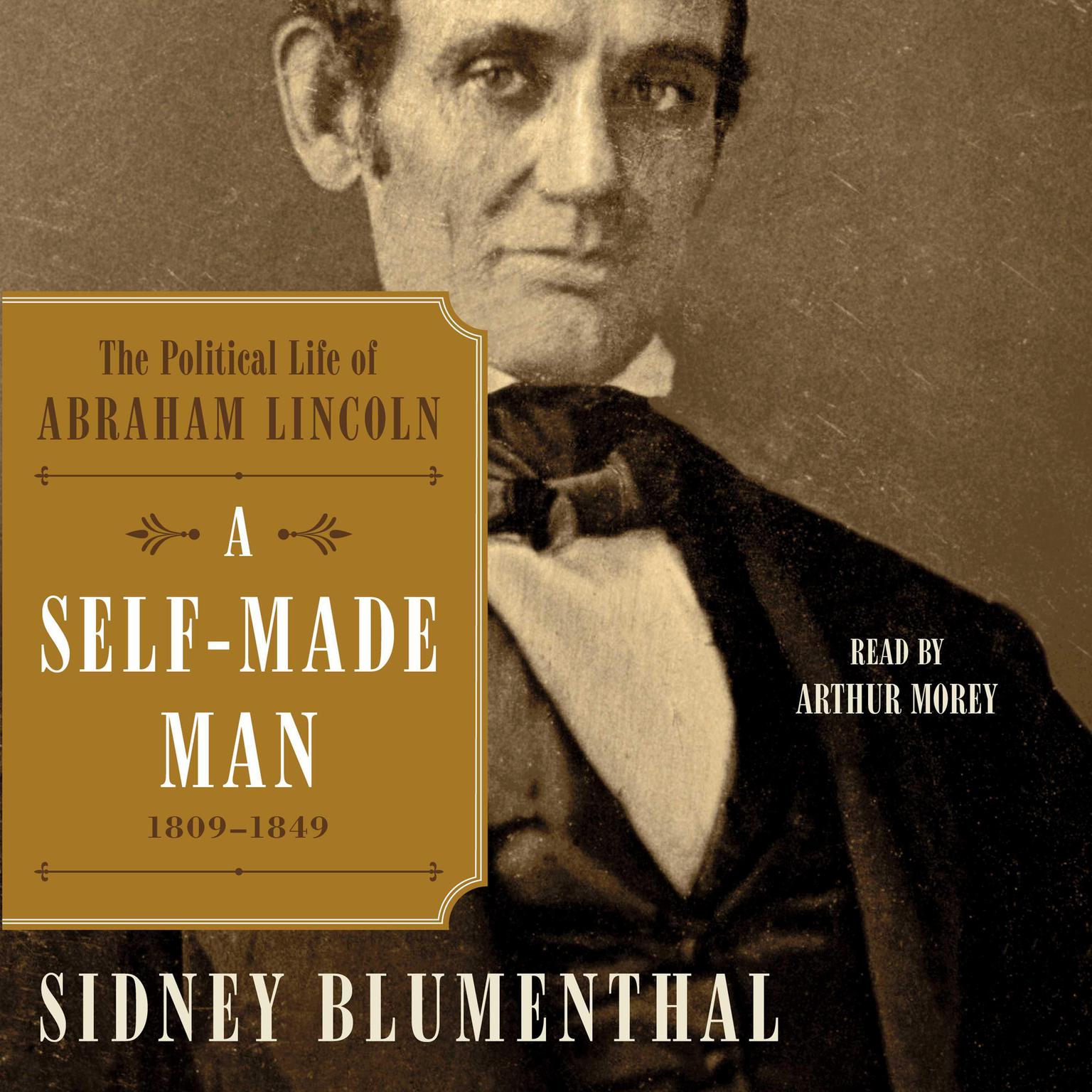 A Self-Made Man: The Political Life of Abraham Lincoln, 1809 – 1849 Audiobook, by Sidney Blumenthal