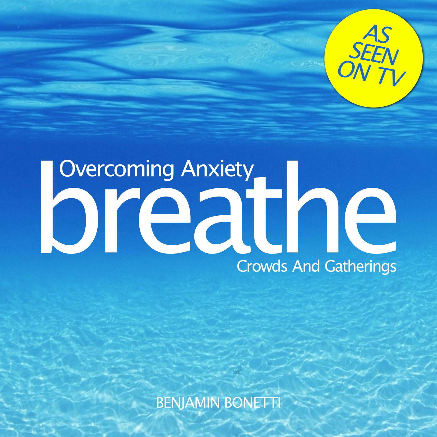 Overcoming Anxiety: Crowds and Gatherings: Mindfulness Meditation Audiobook, by Benjamin  Bonetti