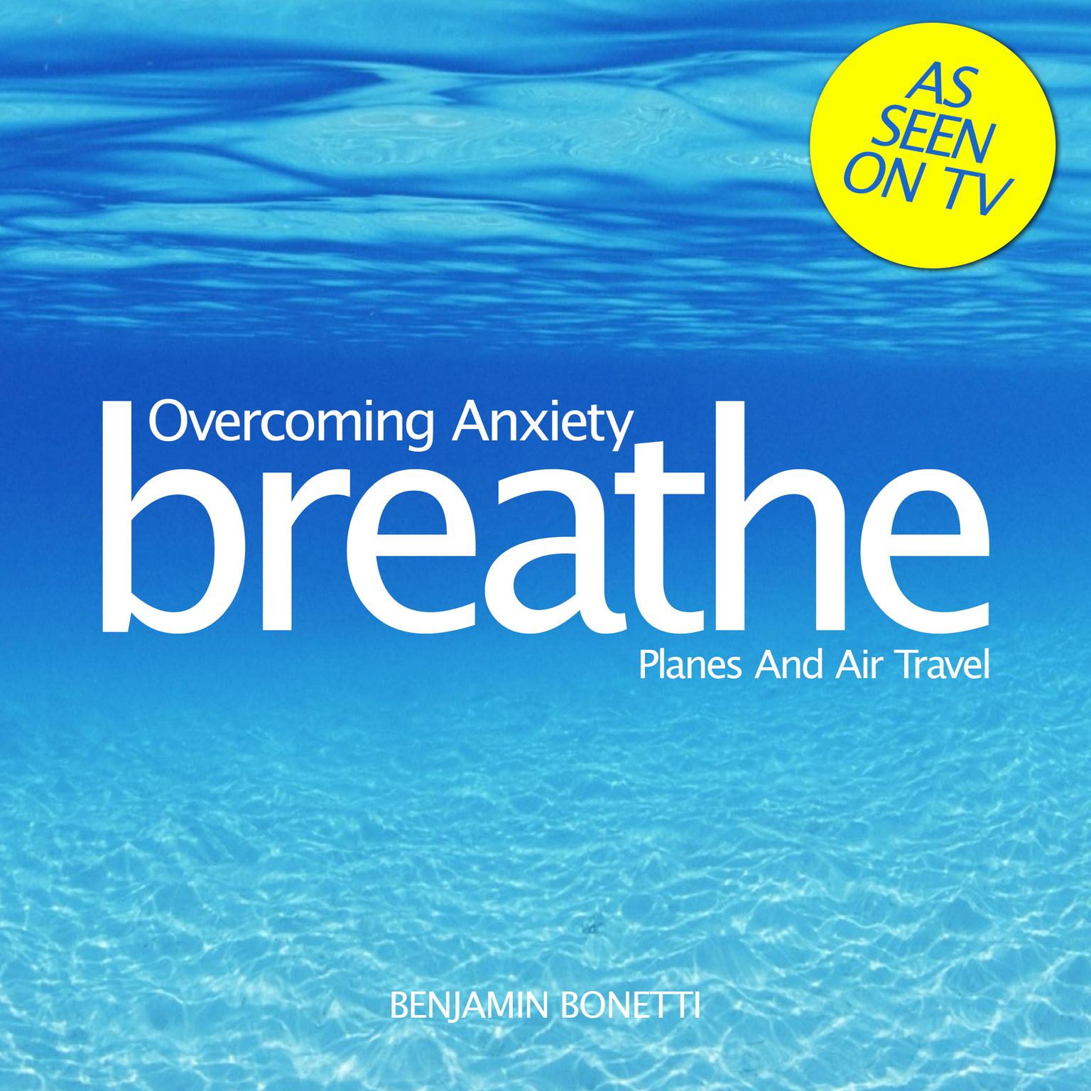 Overcoming Anxiety: Planes and Air Travel: Mindfulness Meditation Audiobook, by Benjamin  Bonetti