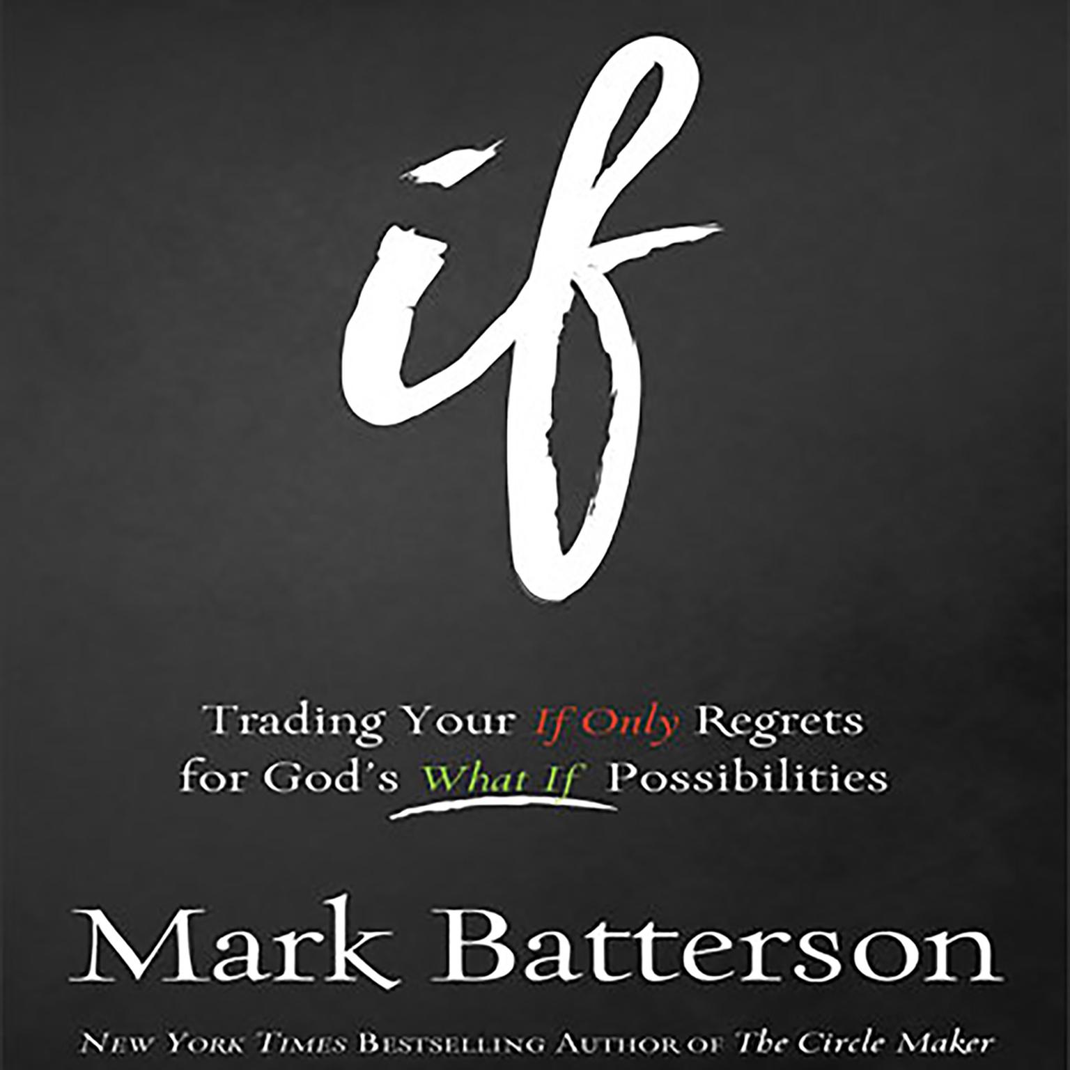 If: Trading Your If Only Regrets for Gods What If Possibilities Audiobook, by Mark Batterson
