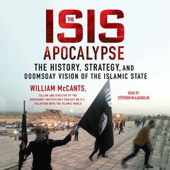 The ISIS Apocalypse: The History, Strategy, and Doomsday Vision of the Islamic State Audiobook, by William McCants
