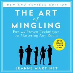 The Art of Mingling, Third Edition: Fun and Proven Techniques for Mastering Any Room Audiobook, by Jeanne Martinet