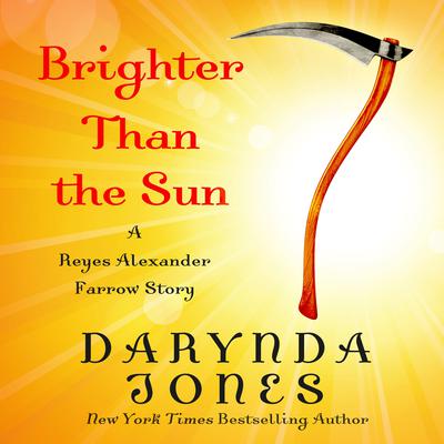 Brighter Than the Sun: A Reyes Alexander Farrow Story Audiobook, by Darynda Jones