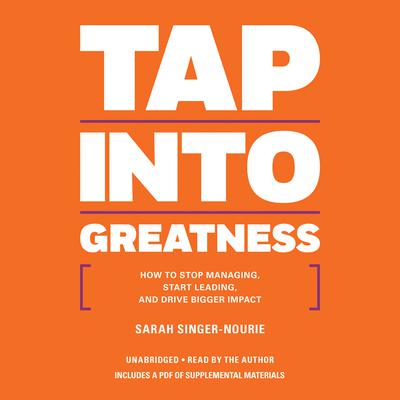 Tap into Greatness: How to Stop Managing, Start Leading, and Drive Bigger Impact Audiobook, by 