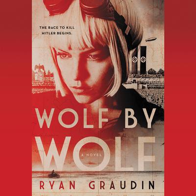 Wolf by Wolf: One girl’s mission to win a race and kill Hitler Audiobook, by 