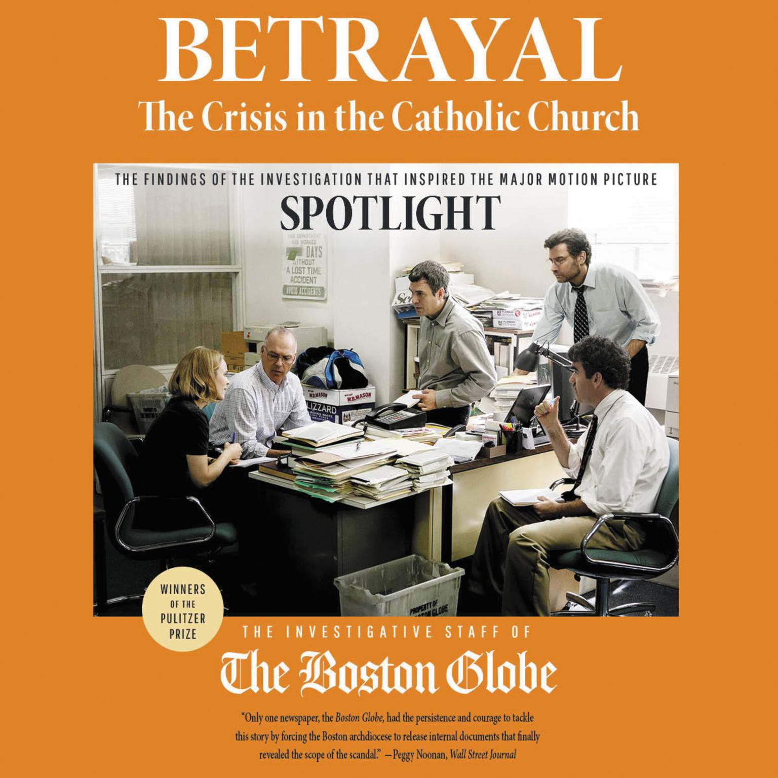 Betrayal: The Crisis in the Catholic Church: The findings of the investigation that inspired the major motion picture Spotlight Audiobook, by The Investigative Staff of the Boston Globe