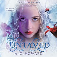 Untamed: A Splintered Companion Audiobook, by A. G. Howard
