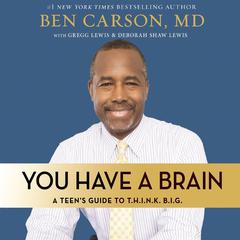 You Have a Brain: A Teen's Guide to T.H.I.N.K. B.I.G. Audiobook, by 