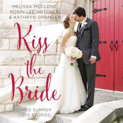 Kiss the Bride: Three Summer Love Stories Audiobook, by Melissa McClone