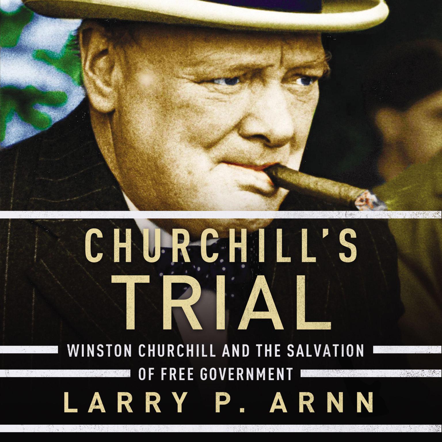 Churchill’s Trial: Winston Churchill and the Salvation of Free Government Audiobook, by Larry Arnn