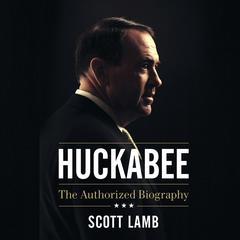 Huckabee: The Authorized Biography Audiobook, by Scott Lamb