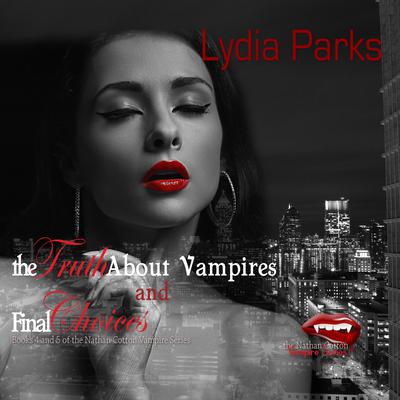 The Truth about Vampires and Final Choices Audiobook, by Lydia Parks