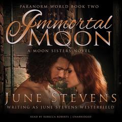 Immortal Moon: A Moon Sisters Novel Audiobook, by June Stevens Westerfield