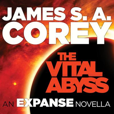 The Vital Abyss: An Expanse Novella Audiobook, by James S. A. Corey
