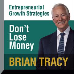 Dont Lose Money: Entrepreneural Growth Strategies Audiobook, by Brian Tracy