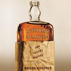 Drinking in America: Our Secret History Audiobook, by Susan Cheever
