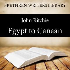 Egypt to Canaan Audiobook, by John Ritchie