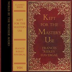 Kept For the Masters Use Audiobook, by Frances Havergal