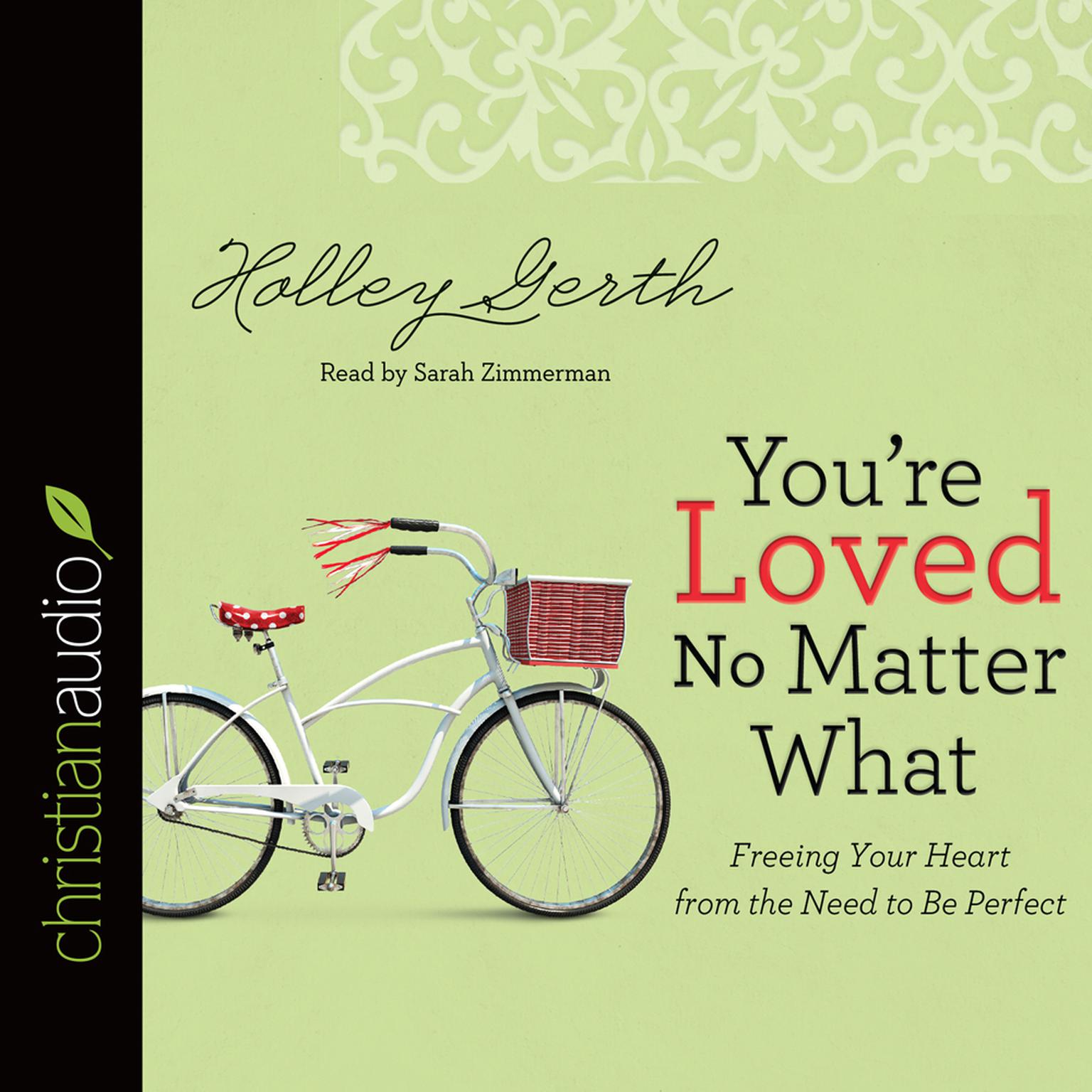 Youre Loved No Matter What: Freeing Your Heart from the Need to Be Perfect Audiobook, by Holley Gerth