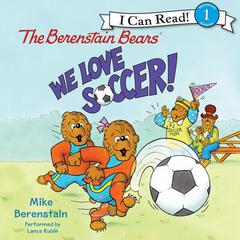 The Berenstain Bears: We Love Soccer!: We Love Soccer! Audiobook, by 