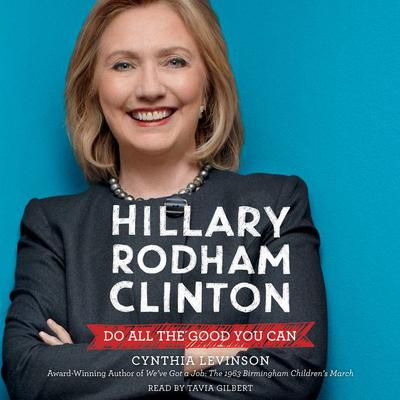 Hillary Rodham Clinton: Do All the Good You Can: Do All the Good You Can Audiobook, by Cynthia Levinson