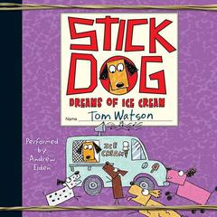 Stick Dog Dreams of Ice Cream Audiobook, by Tom Watson