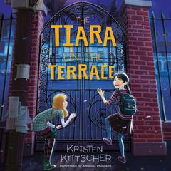 The Tiara on the Terrace Audiobook, by Kristen Kittscher