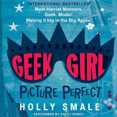 Geek Girl: Picture Perfect Audiobook, by Holly Smale