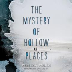 The Mystery of Hollow Places Audiobook, by Rebecca Podos