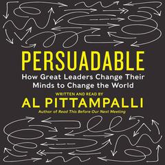 Persuadable: How Great Leaders Change Their Minds to Change The World Audiobook, by Al Pittampalli