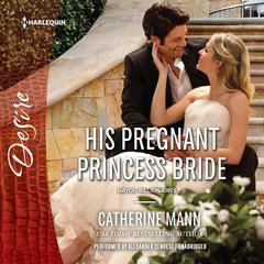 His Pregnant Princess Bride: w/ Bonus Short Story: Never Too Late Audiobook, by Catherine Mann