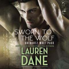 Sworn to the Wolf: Cherchez Wolf Pack, Book 2 Audiobook, by Lauren Dane