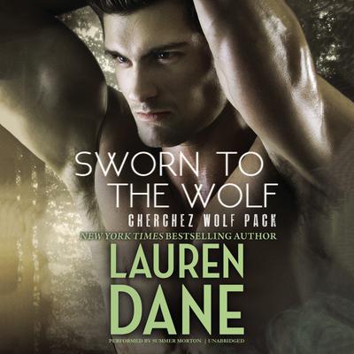 Sworn to the Wolf: Cherchez Wolf Pack, Book 2 Audiobook, by Lauren Dane