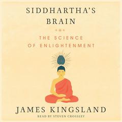 Siddhartha's Brain: Unlocking the Ancient Science of Enlightenment Audiobook, by James Kingsland