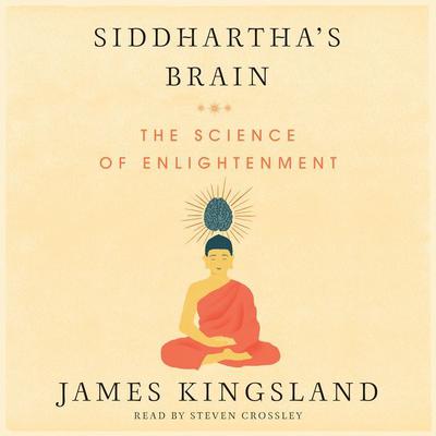 Siddharthas Brain: Unlocking the Ancient Science of Enlightenment Audiobook, by James Kingsland