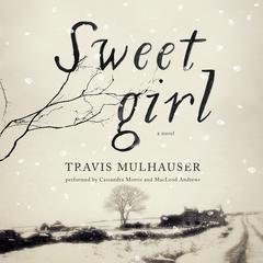 Sweetgirl: A Novel Audiobook, by Travis Mulhauser