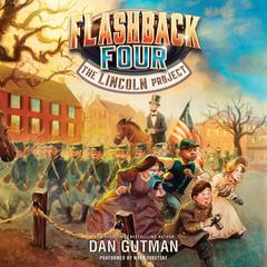 The Flashback Four #1: The Lincoln Project Audiobook, by Dan Gutman