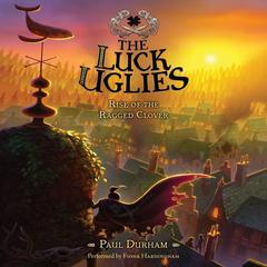 The Luck Uglies #3: Rise of the Ragged Clover Audiobook, by Paul Durham