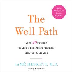 The Well Path: Lose 20 Pounds, Reverse the Aging Process, Change Your Life Audiobook, by Jamé Heskett