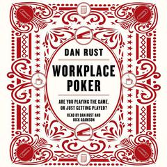Workplace Poker: Are You Playing the Game, or Just Getting Played? Audiobook, by Dan Rust