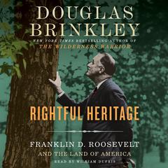 Rightful Heritage: Franklin D. Roosevelt and the Land of America Audiobook, by Douglas Brinkley