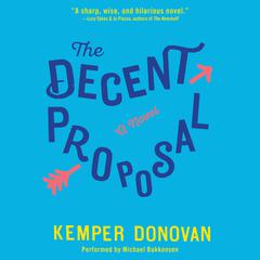 The Decent Proposal: A Novel Audiobook, by Kemper Donovan