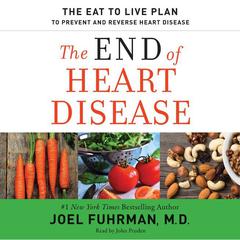 The End of Heart Disease: The Eat to Live Plan to Prevent and Reverse Heart Disease Audiobook, by Joel Fuhrman