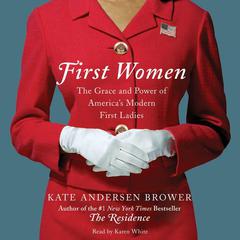 First Women: The Grace and Power of Americas Modern First Ladies Audiobook, by Kate Andersen  Brower