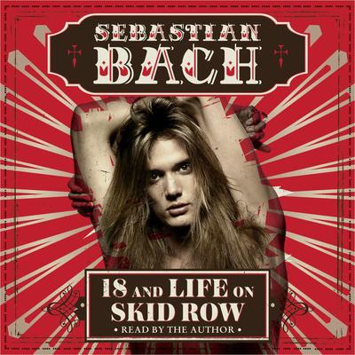 18 and Life on Skid Row Audiobook, by Sebastian Bach