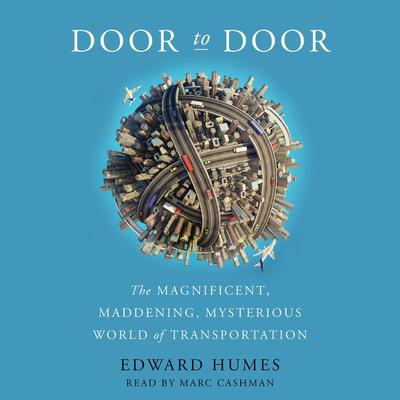 Door to Door: The Magnificent, Maddening, Mysterious World of Transportation Audiobook, by Edward Humes