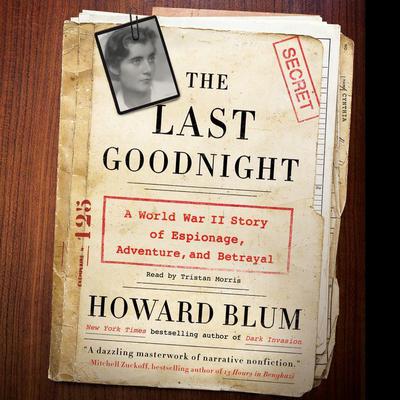 The Last Goodnight: A World War II Story of Espionage, Adventure, and Betrayal Audiobook, by Howard Blum